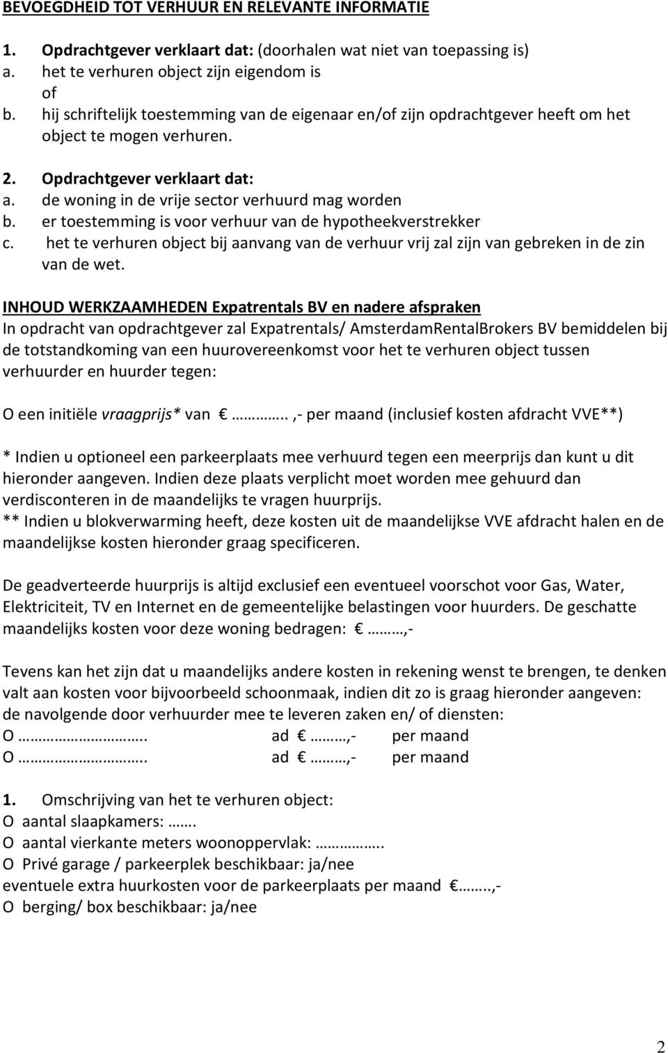 er toestemming is voor verhuur van de hypotheekverstrekker c. het te verhuren object bij aanvang van de verhuur vrij zal zijn van gebreken in de zin van de wet.