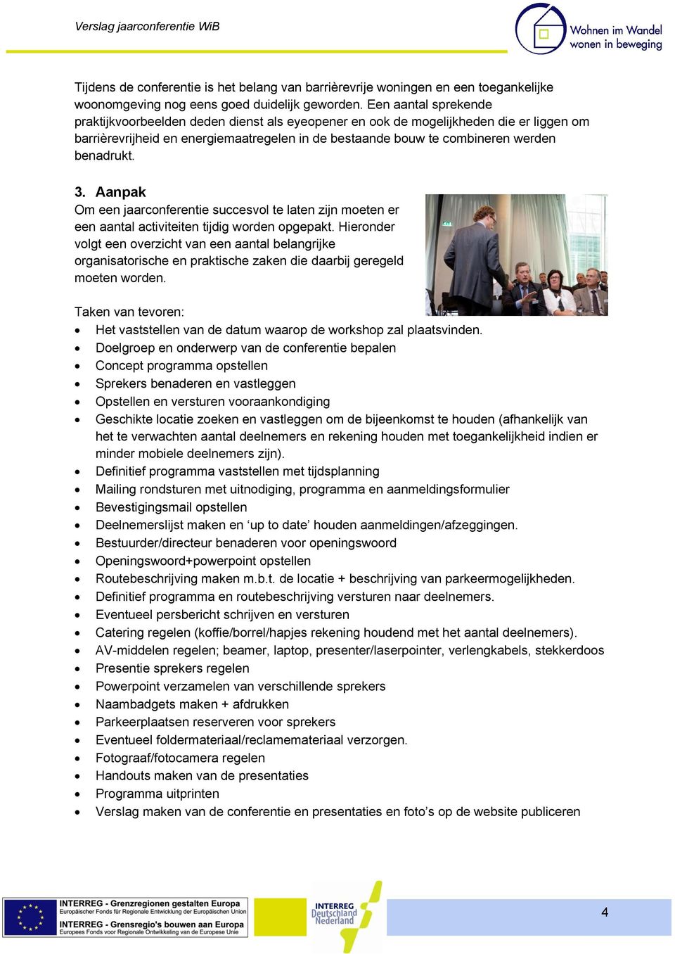 3. Aanpak Om een jaarconferentie succesvol te laten zijn moeten er een aantal activiteiten tijdig worden opgepakt.