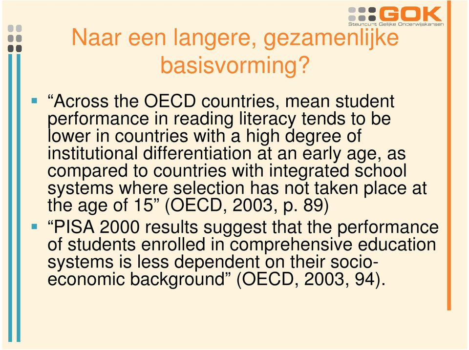 institutional differentiation at an early age, as compared to countries with integrated school systems where selection has not