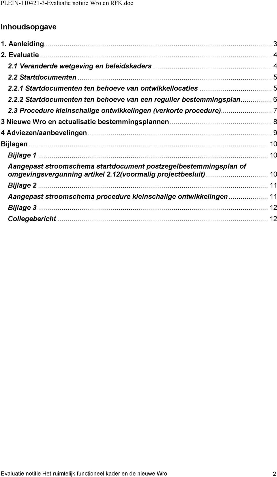 .. 10 Aangepast stroomschema startdocument postzegelbestemmingsplan of omgevingsvergunning artikel 2.12(voormalig projectbesluit)... 10 Bijlage 2.