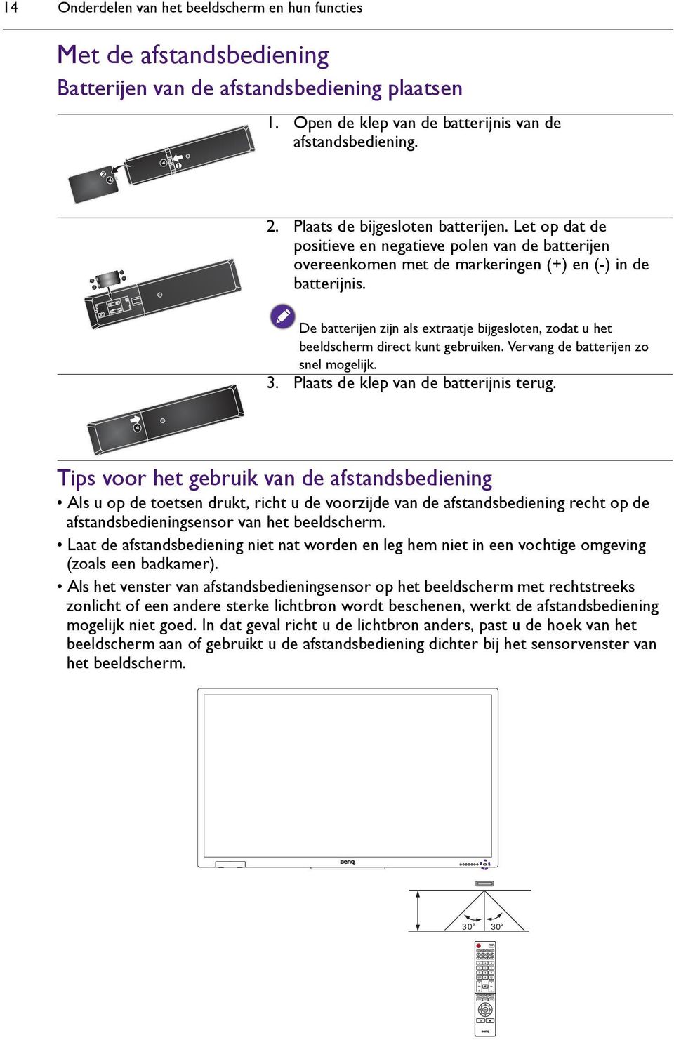 De batterijen zijn als extraatje bijgesloten, zodat u het beeldscherm direct kunt gebruiken. Vervang de batterijen zo snel mogelijk. 3. Plaats de klep van de batterijnis terug.