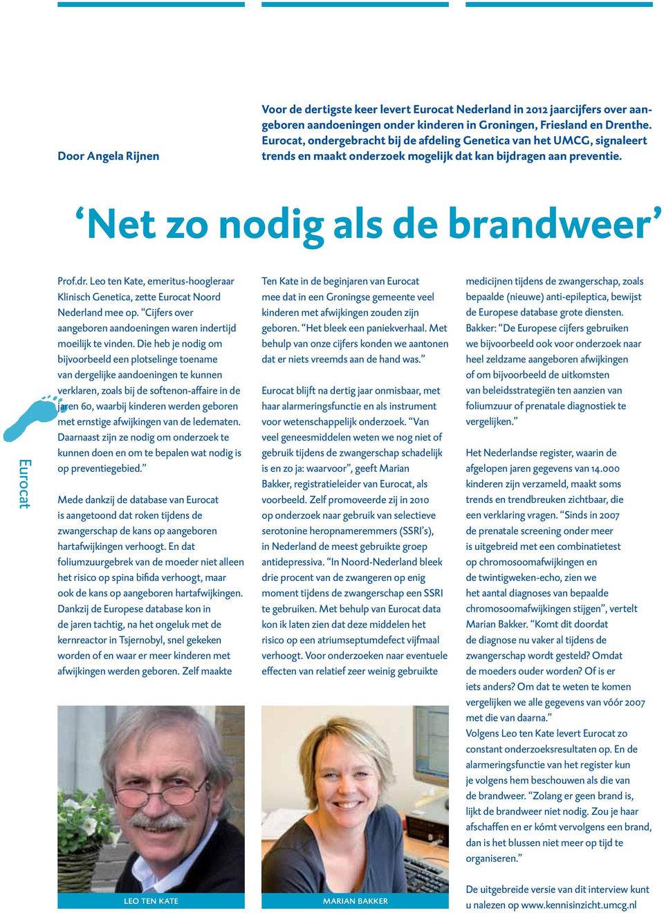 gen aan preventie. Net zo nodig als de brandweer Eurocat Prof.dr. Leo ten Kate, emeritus-hoogleraar Klinisch Genetica, zette Eurocat Noord Nederland mee op.