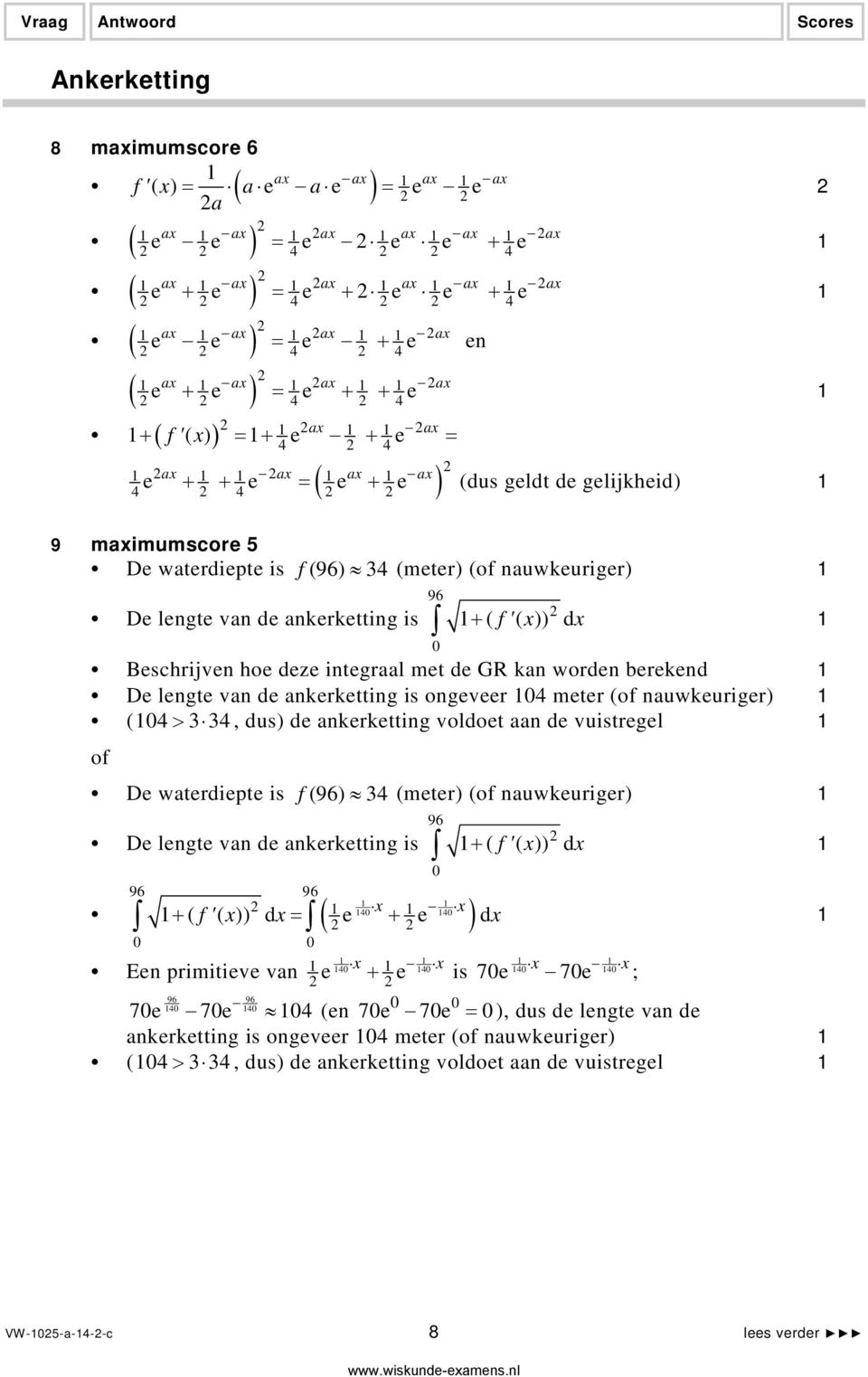 is 6 + ( f' ( x)) dx Beschrijven hoe deze integraal met de GR kan worden berekend De lengte van de ankerketting is ongeveer meter ( nauwkeuriger) ( >, dus) de ankerketting voldoet aan de vuistregel