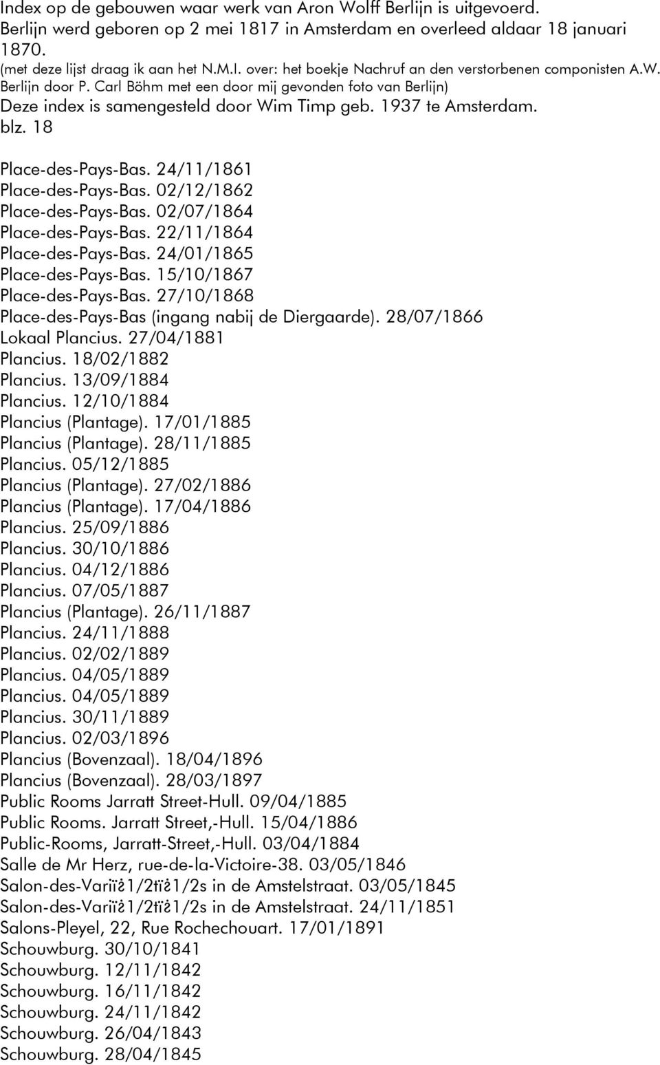 12/10/1884 Plancius (Plantage). 17/01/1885 Plancius (Plantage). 28/11/1885 Plancius. 05/12/1885 Plancius (Plantage). 27/02/1886 Plancius (Plantage). 17/04/1886 Plancius. 25/09/1886 Plancius.