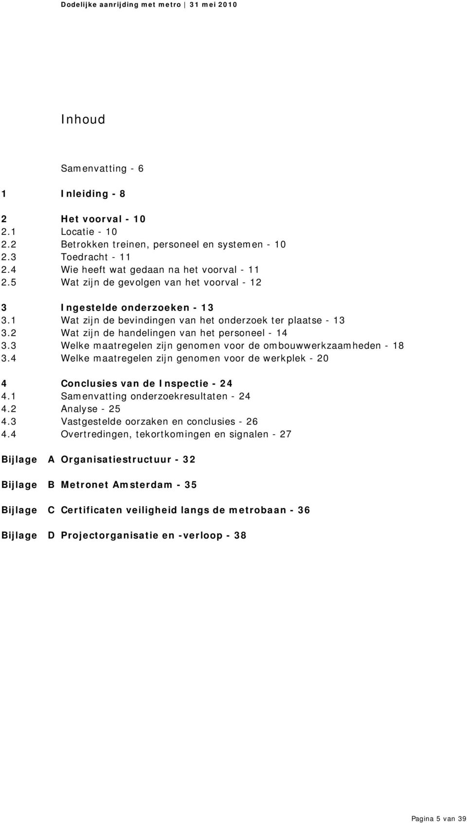 3 Welke maatregelen zijn genomen voor de ombouwwerkzaamheden - 18 3.4 Welke maatregelen zijn genomen voor de werkplek - 20 4 Conclusies van de Inspectie - 24 4.