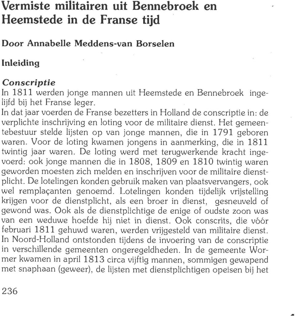 Het gemeentebestuur stelde lijsten op van jonge mannen, die in 1791 geboren waren. Voor de loting kwamen jongens in aanmerking, die in 1811 twintig jaar waren.