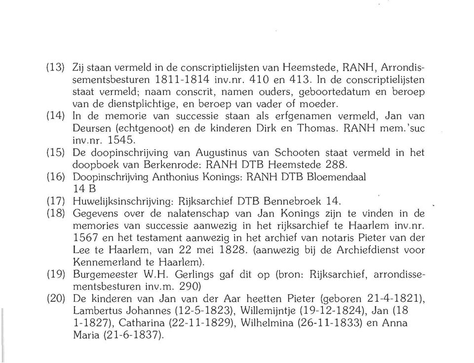 (14) In de memorie van successie staan als erfgenamen vermeld, Jan van Deursen (echtgenoot) en de kinderen Dirk en Thomas. RANH mem.'suc inv.nr. 1545.