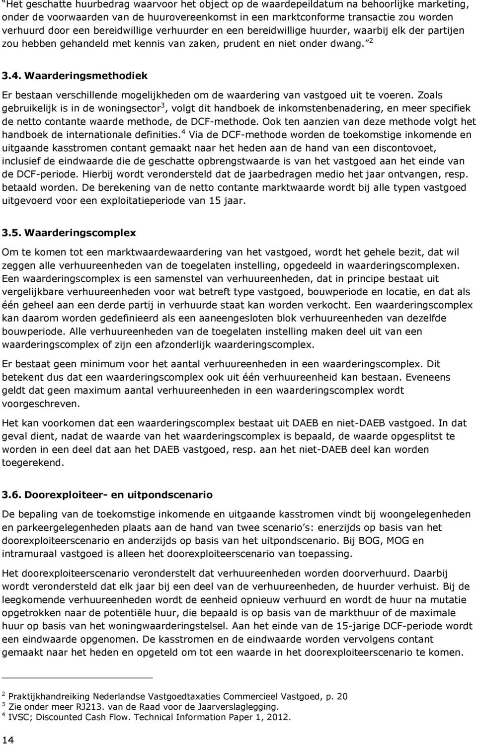 Waarderingsmethodiek Er bestaan verschillende mogelijkheden om de waardering van vastgoed uit te voeren.