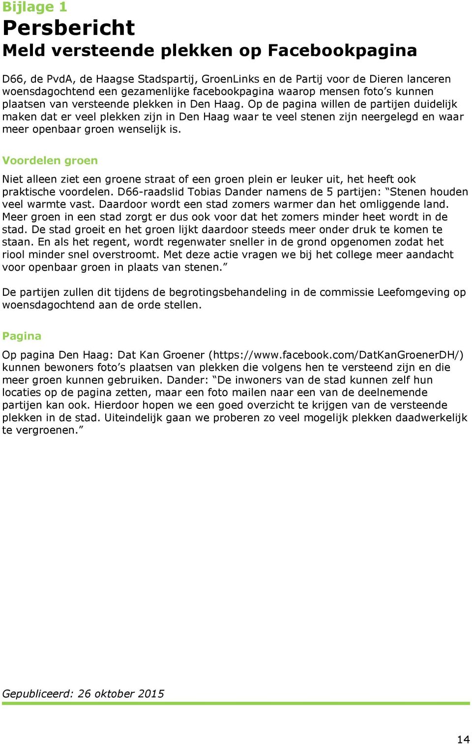 Op de pagina willen de partijen duidelijk maken dat er veel plekken zijn in Den Haag waar te veel stenen zijn neergelegd en waar meer openbaar groen wenselijk is.