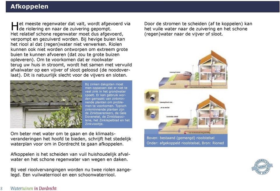 Om te voorkomen dat er rioolwater terug uw huis in stroomt, wordt het samen met vervuild afvalwater op een vijver of sloot geloosd (de noodoverlaat).