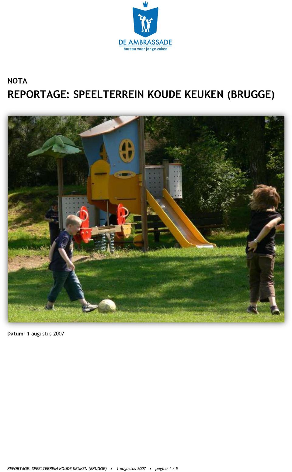 2007 REPORTAGE: SPEELTERREIN KOUDE