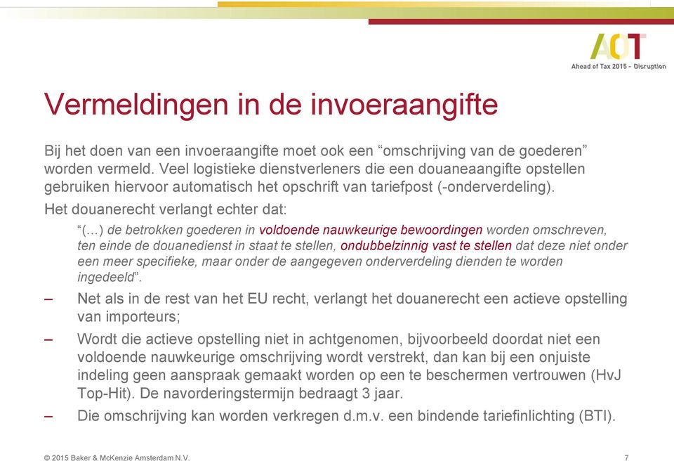 Het douanerecht verlangt echter dat: ( ) de betrokken goederen in voldoende nauwkeurige bewoordingen worden omschreven, ten einde de douanedienst in staat te stellen, ondubbelzinnig vast te stellen