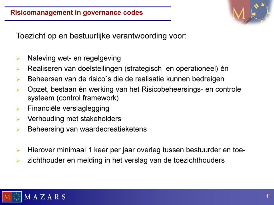 van het Risicobeheersings- en controle systeem (control framework) Financiële verslaglegging Verhouding met stakeholders Beheersing van