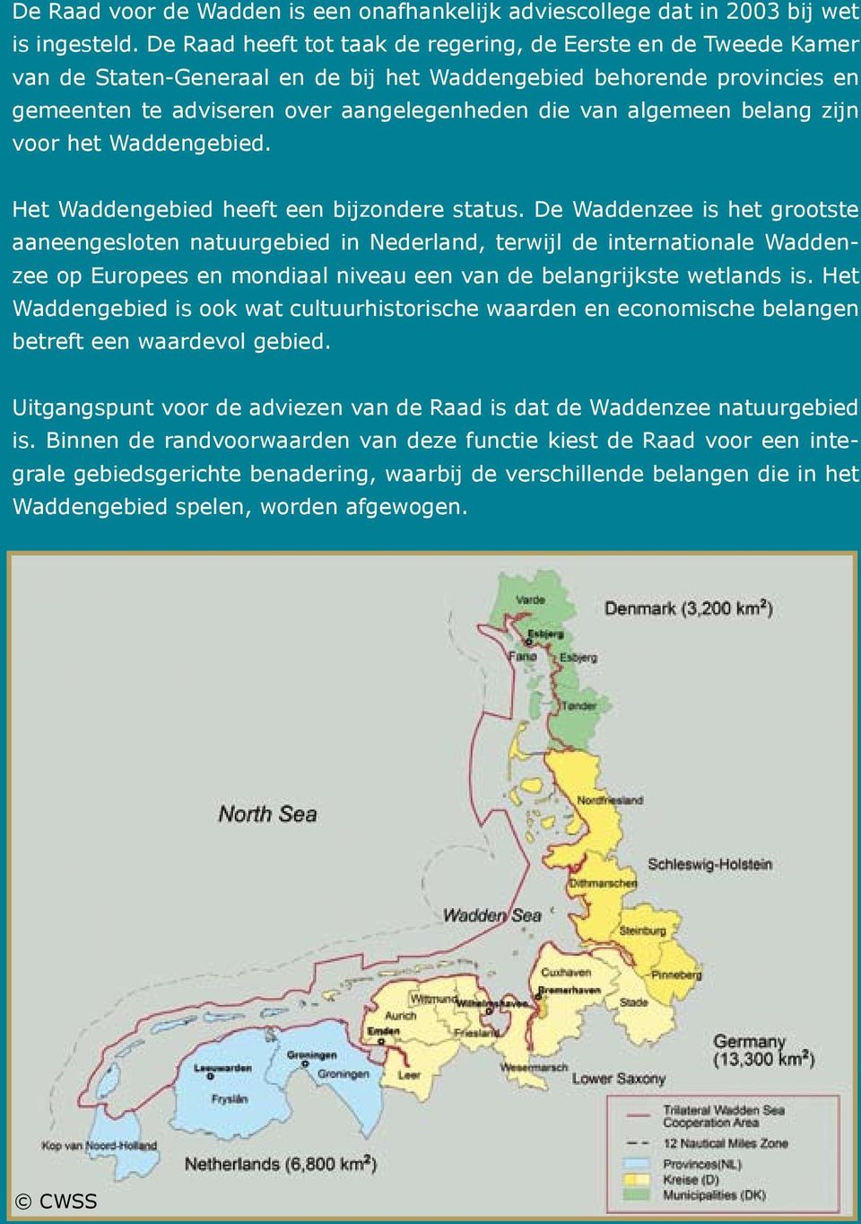 belang zijn voor het Waddengebied. Het Waddengebied heeft een bijzondere status.