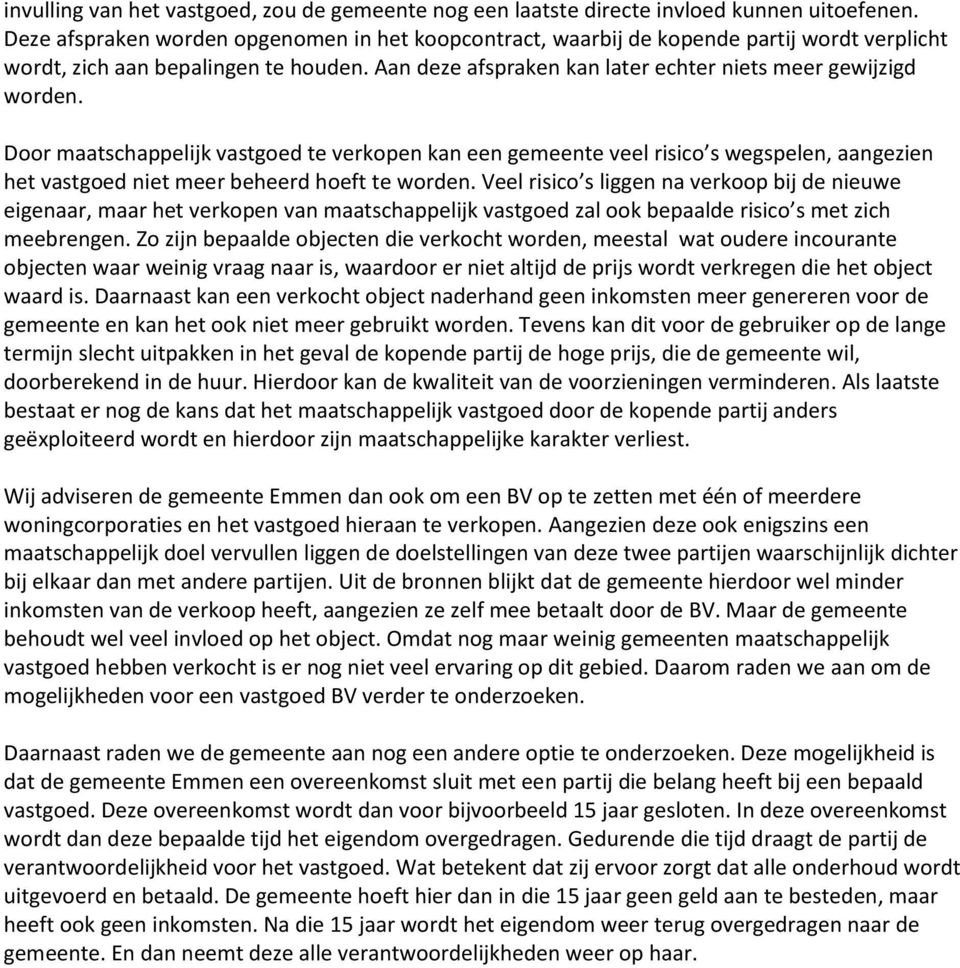 Door maatschappelijk vastgoed te verkopen kan een gemeente veel risico s wegspelen, aangezien het vastgoed niet meer beheerd hoeft te worden.