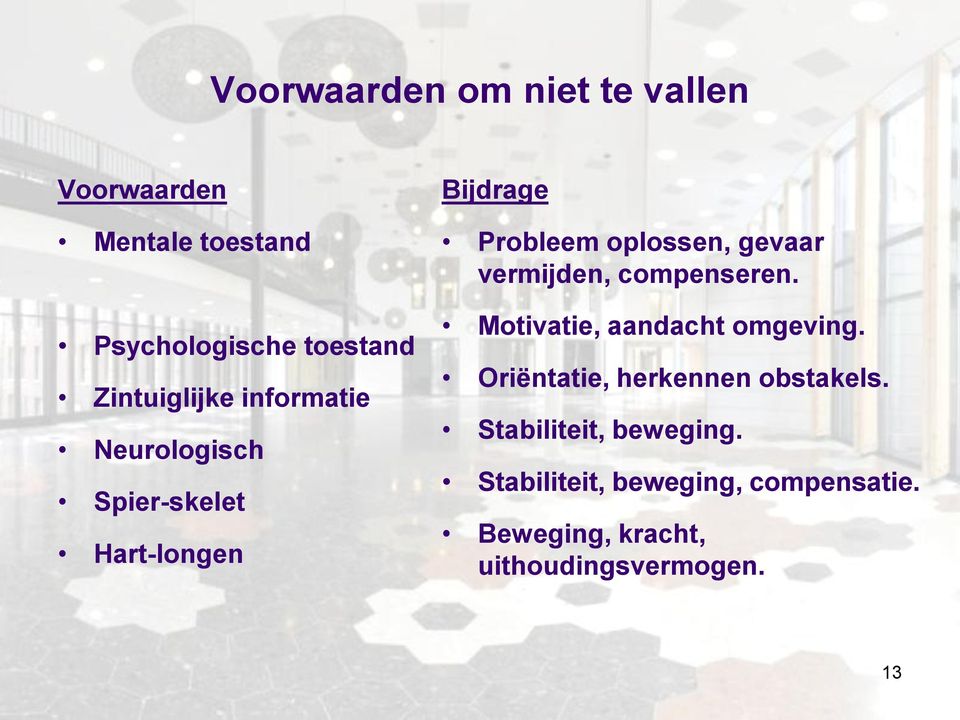 gevaar vermijden, compenseren. Motivatie, aandacht omgeving.