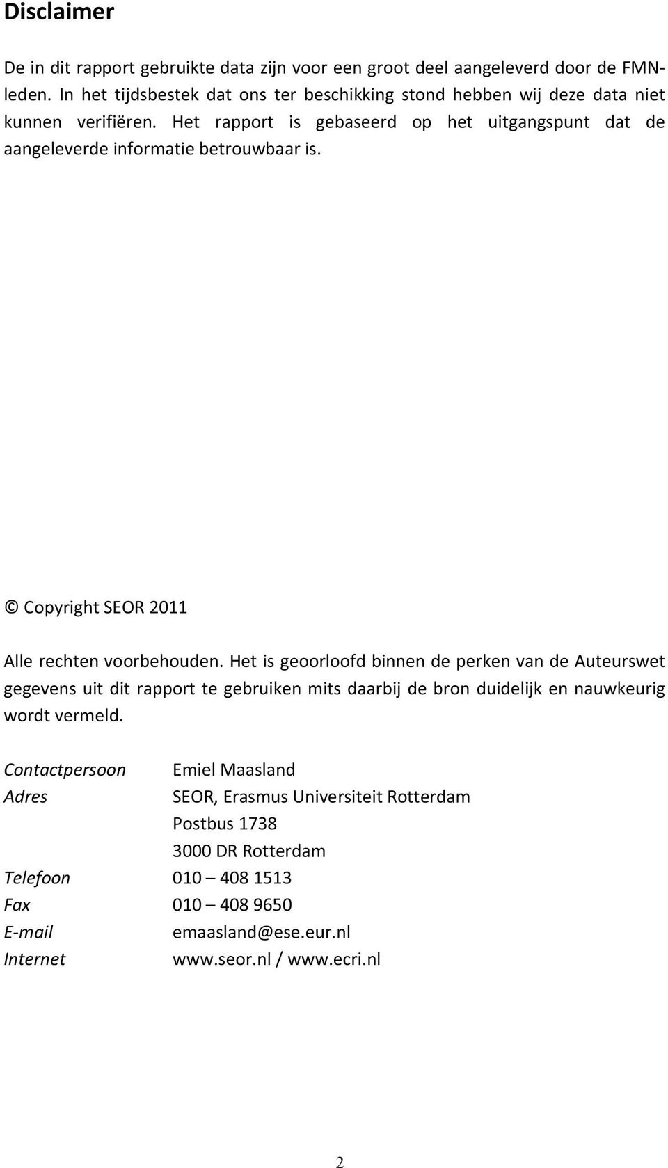 Het rapport is gebaseerd op het uitgangspunt dat de aangeleverdeinformatiebetrouwbaaris. CopyrightSEOR2011 Allerechtenvoorbehouden.