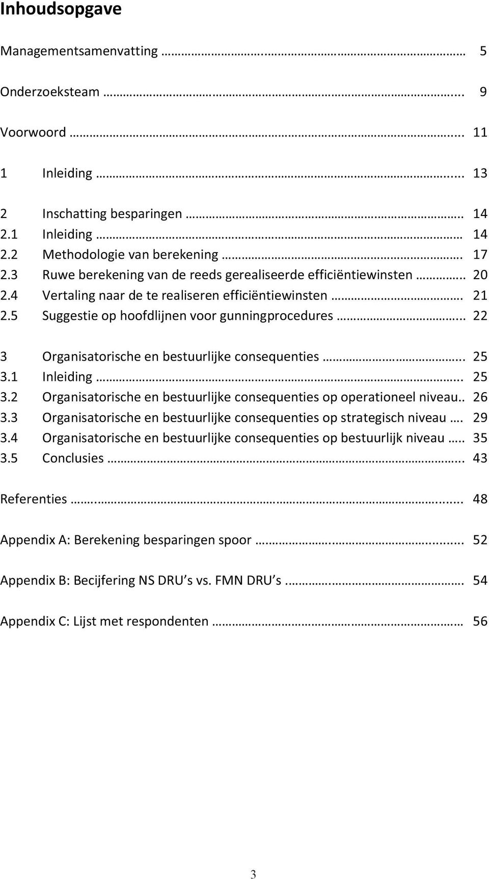 ..22 3 Organisatorischeenbestuurlijkeconsequenties....25 3.1 Inleiding...25 3.2 Organisatorischeenbestuurlijkeconsequentiesopoperationeelniveau..26 3.