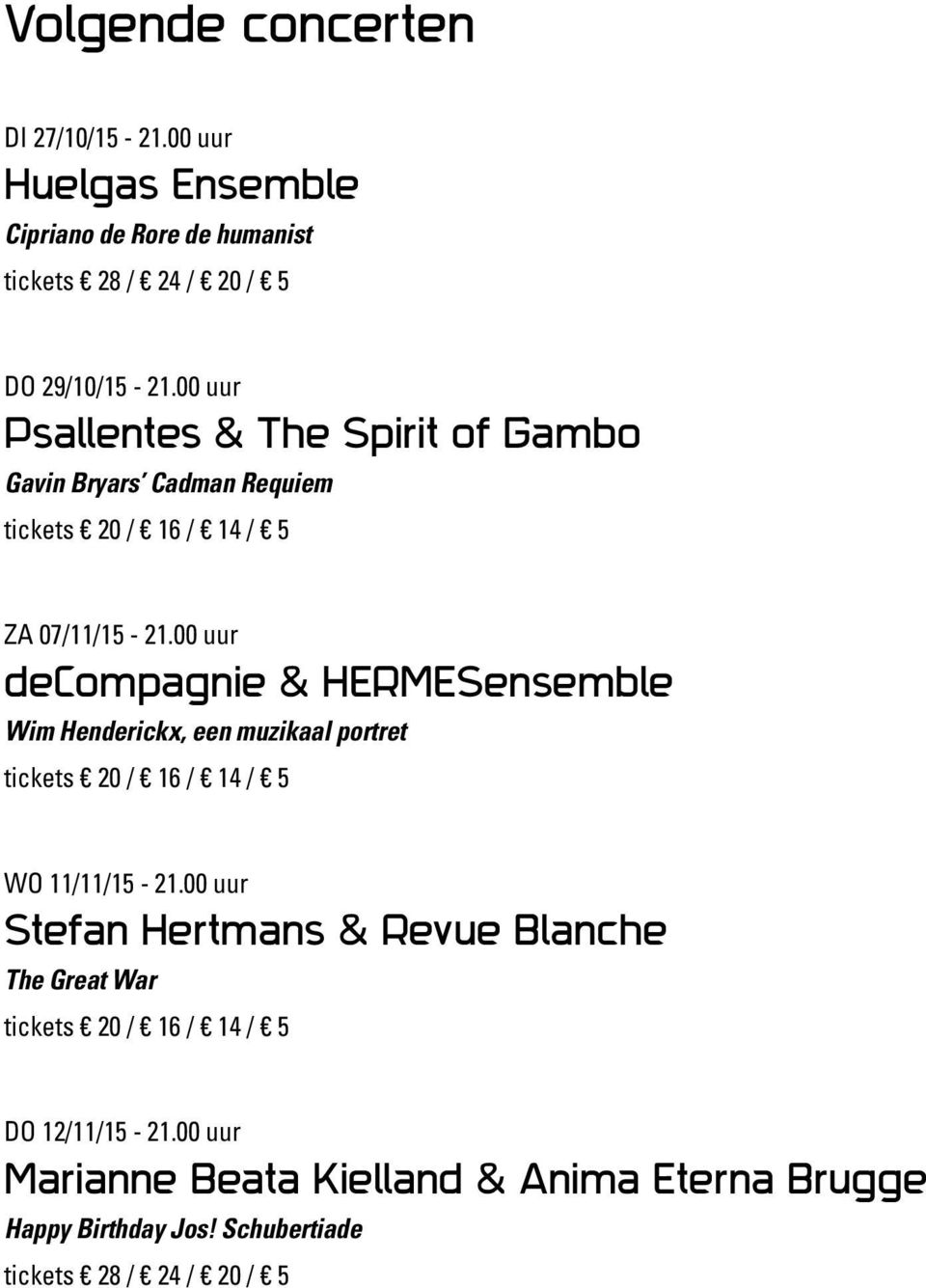00 uur decompagnie & HERMESensemble Wim Henderickx, een muzikaal portret tickets 20 / 16 / 14 / 5 WO 11/11/15-21.
