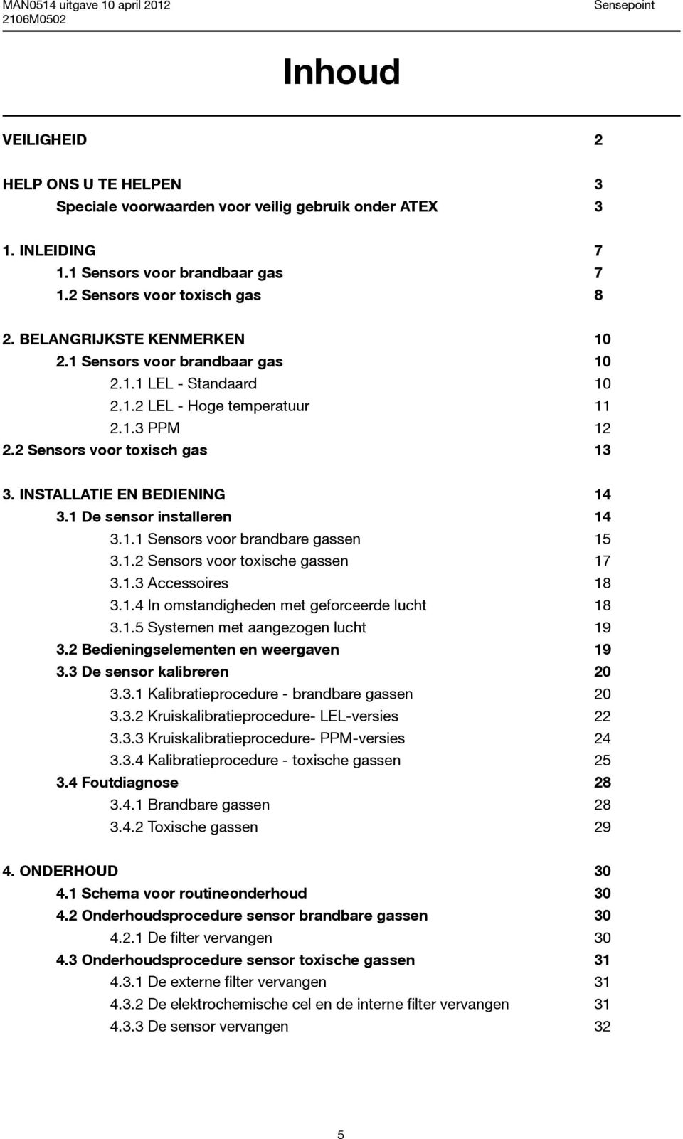 1 De sensor installeren 14 3.1.1 Sensors voor brandbare gassen 15 3.1.2 Sensors voor toxische gassen 17 3.1.3 Accessoires 18 3.1.4 In omstandigheden met geforceerde lucht 18 3.1.5 Systemen met aangezogen lucht 19 3.