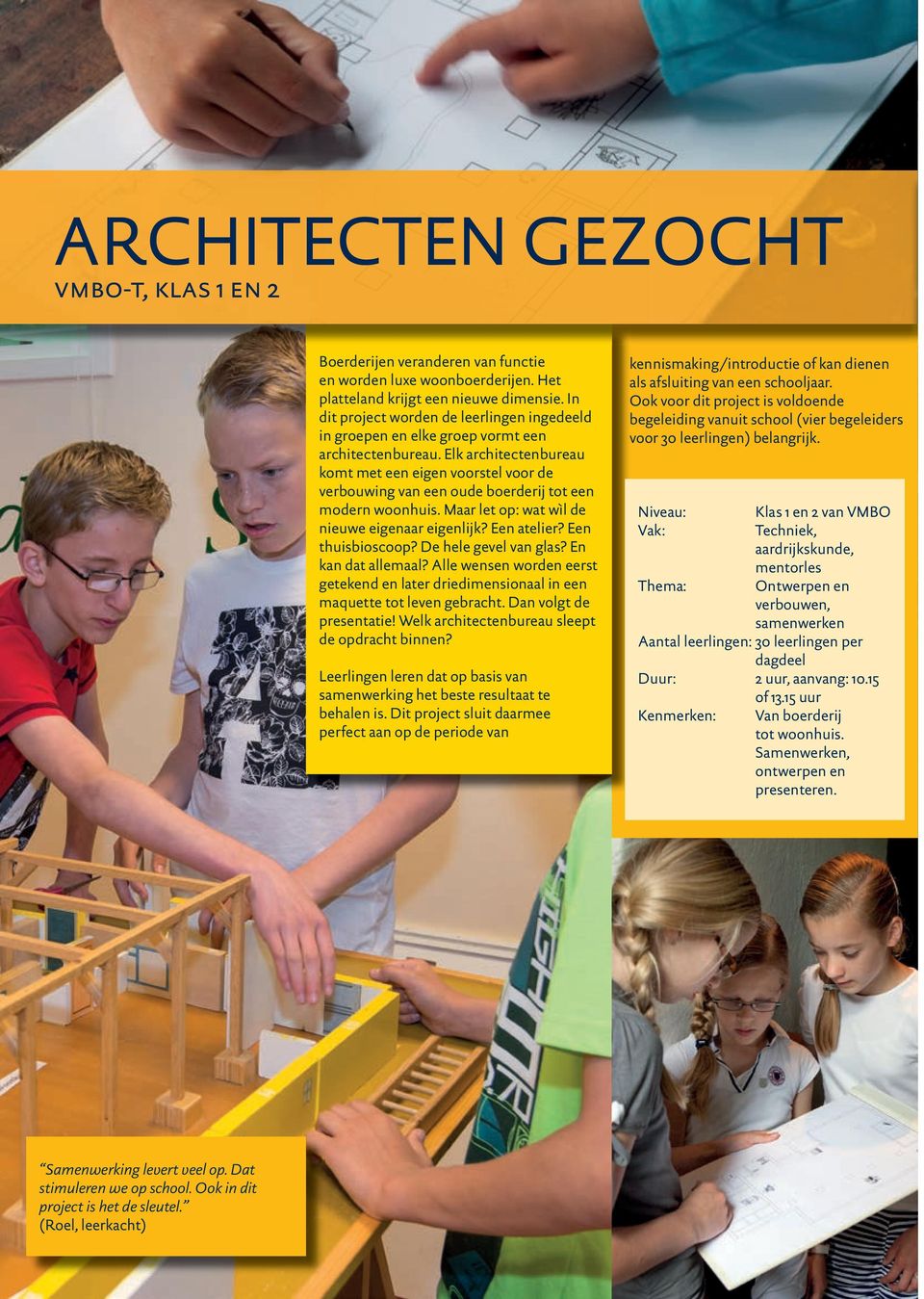 Elk architectenbureau komt met een eigen voorstel voor de verbouwing van een oude boerderij tot een modern woonhuis. Maar let op: wat wìl de nieuwe eigenaar eigenlijk? Een atelier? Een thuisbioscoop?