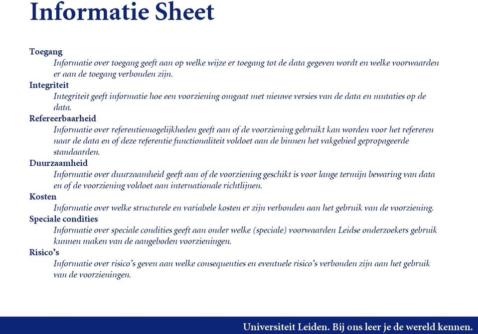 Refereerbaarheid Informatie over referentiemogelijkheden geeft aan of de voorziening gebruikt kan worden voor het refereren naar de data en of deze referentie functionaliteit voldoet aan de binnen