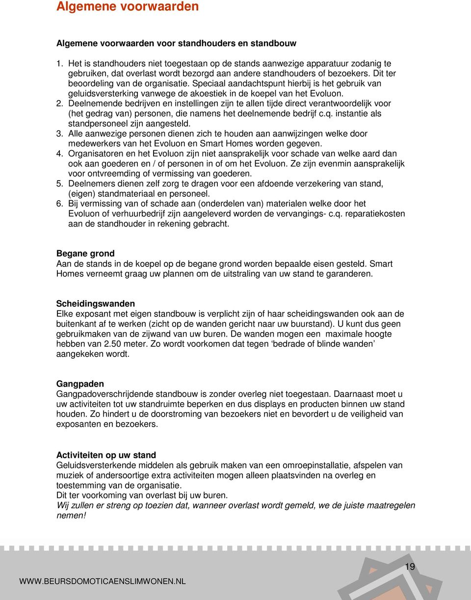 Speciaal aandachtspunt hierbij is het gebruik van geluidsversterking vanwege de akoestiek in de koepel van het Evoluon. 2.