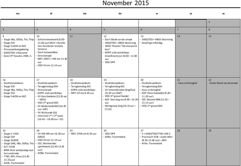 30 Start Week van de smaak 3ASO/TSO + 4BSO: Bezinning 3BSO: Theater Dis-moi wie ik ben 6OPR: aids-workshops (inoefenen) van 0.00.