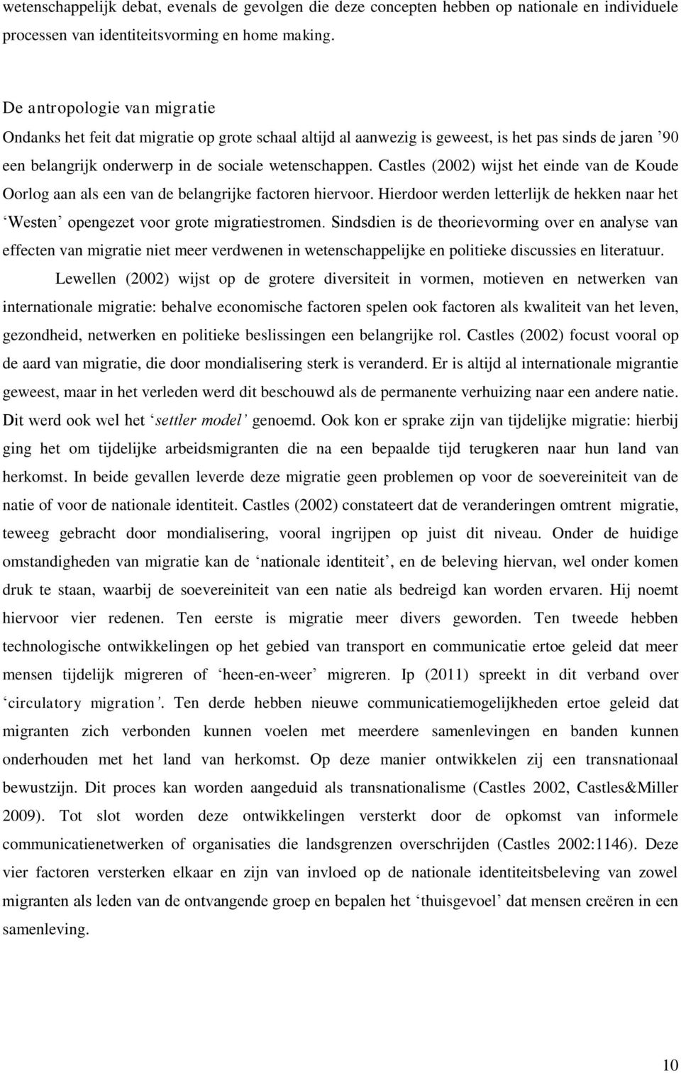 Castles (2002) wijst het einde van de Koude Oorlog aan als een van de belangrijke factoren hiervoor. Hierdoor werden letterlijk de hekken naar het Westen opengezet voor grote migratiestromen.