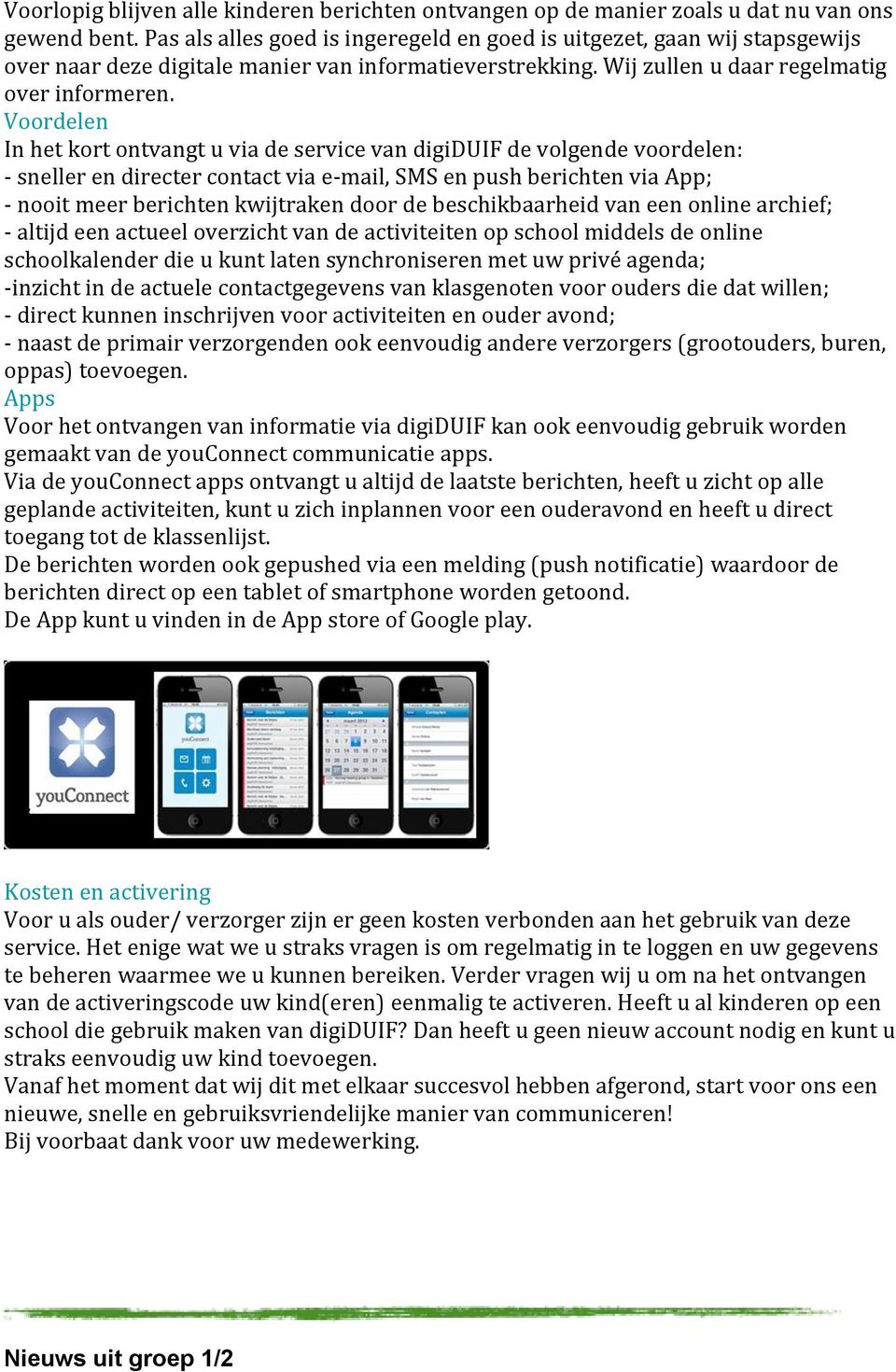 Voordelen In het kort ontvangt u via de service van digiduif de volgende voordelen: - sneller en directer contact via e-mail, SMS en push berichten via App; - nooit meer berichten kwijtraken door de