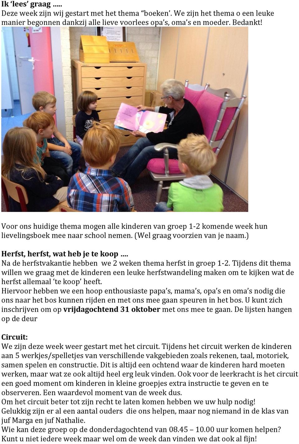 Na de herfstvakantie hebben we 2 weken thema herfst in groep 1-2. Tijdens dit thema willen we graag met de kinderen een leuke herfstwandeling maken om te kijken wat de herfst allemaal te koop heeft.