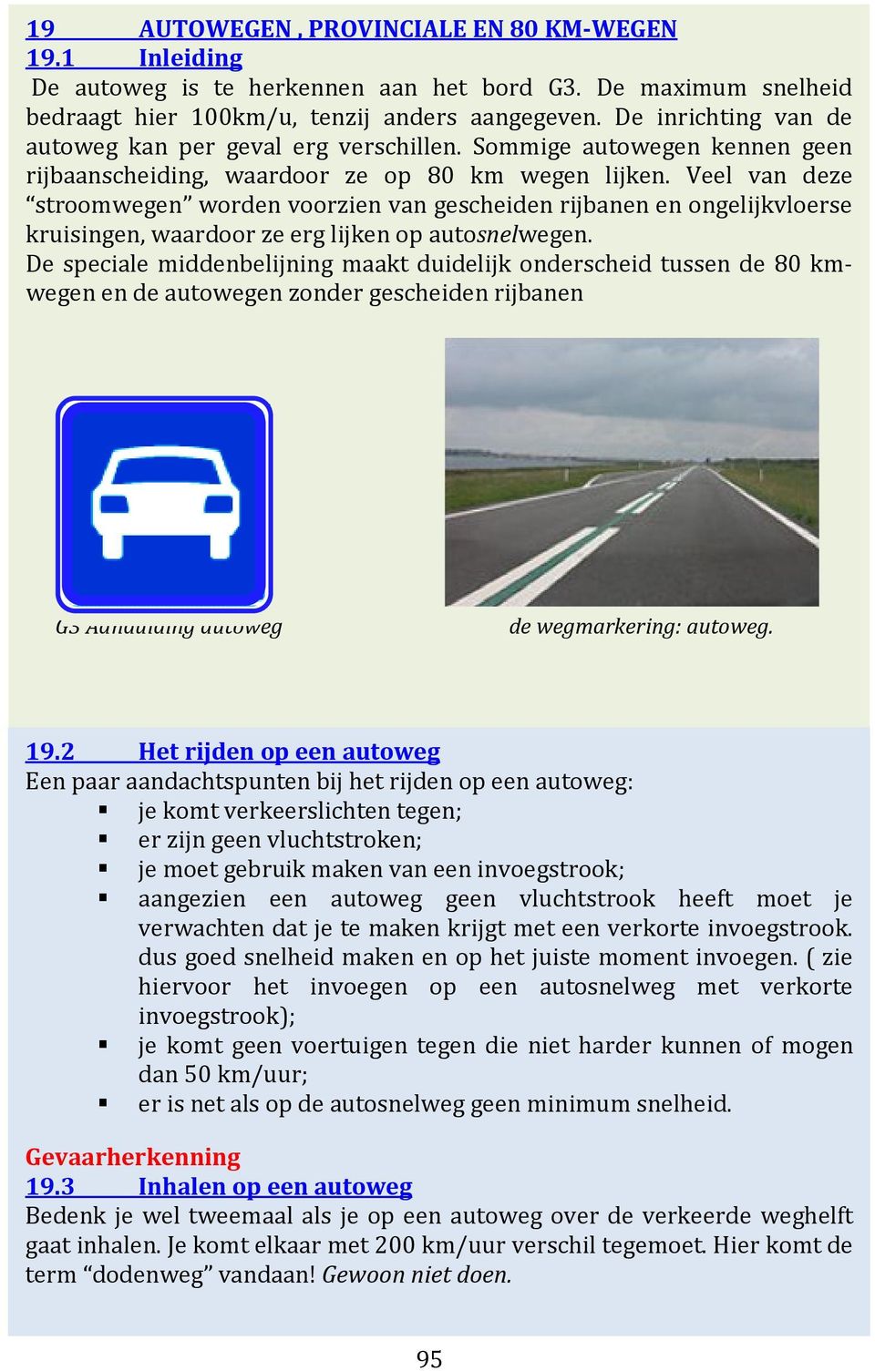 fout Veel van deze stroomwegen worden voorzien van gescheiden rijbanen en ongelijkvloerse kruisingen, waardoor ze erg lijken op autosnelwegen.