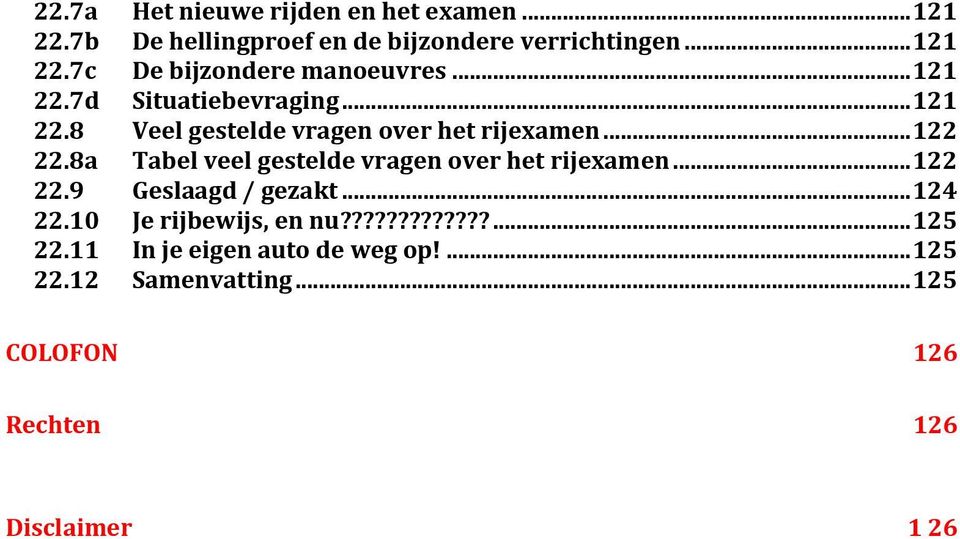 8a Tabel veel gestelde vragen over het rijexamen... 122 22.9 Geslaagd / gezakt... 124 22.10 Je rijbewijs, en nu?