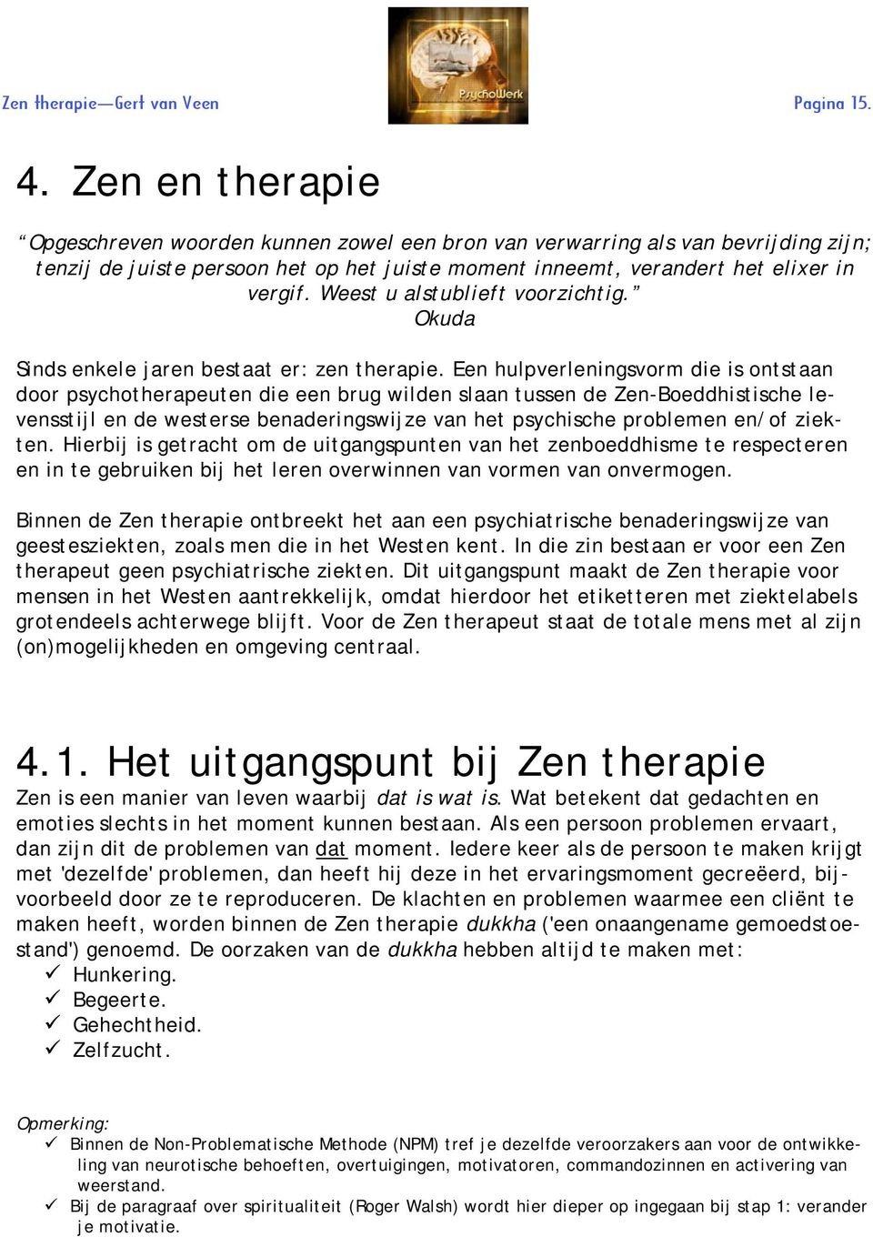 Weest u alstublieft voorzichtig. Okuda Sinds enkele jaren bestaat er: zen therapie.