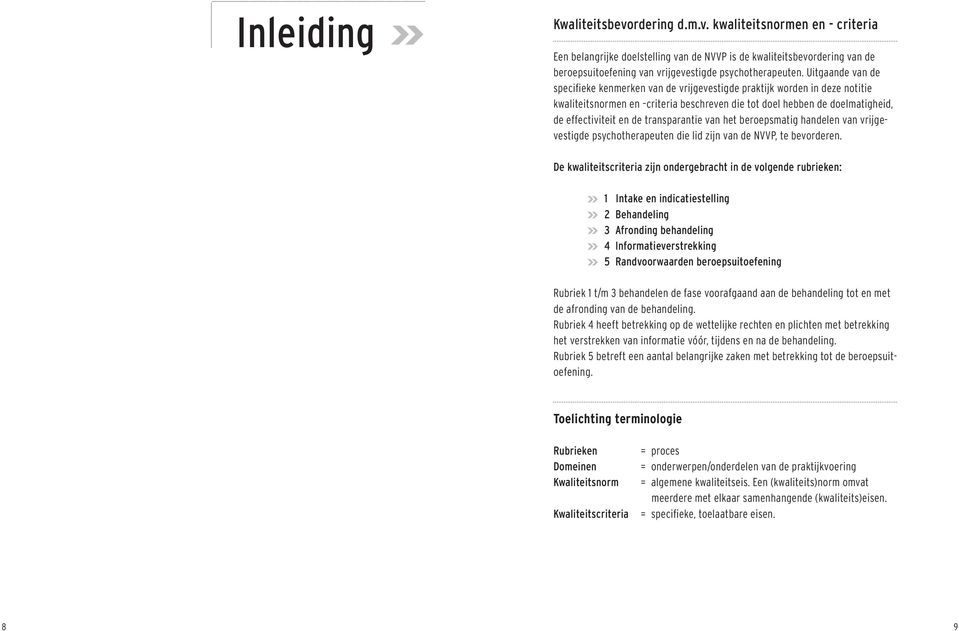 transparantie van het beroepsmatig handelen van vrijgevestigde psychotherapeuten die lid zijn van de NVVP, te bevorderen.