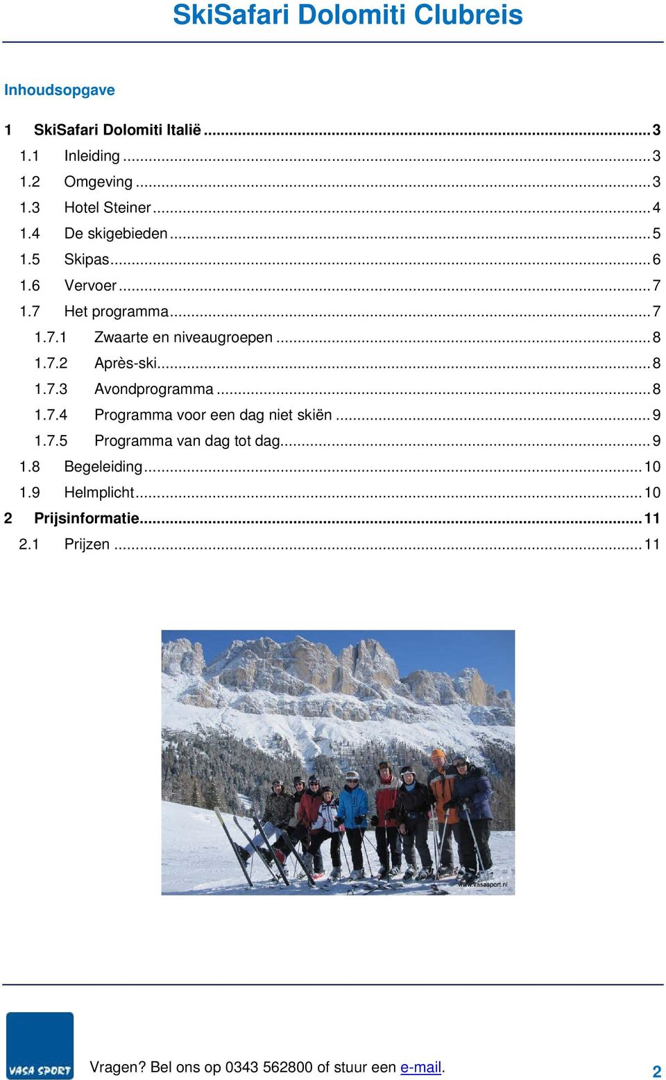 .. 8 1.7.2 Après-ski... 8 1.7.3 Avondprogramma... 8 1.7.4 Programma voor een dag niet skiën... 9 1.7.5 Programma van dag tot dag.