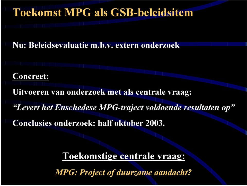 extern onderzoek Concreet: Uitvoeren van onderzoek met als centrale vraag: