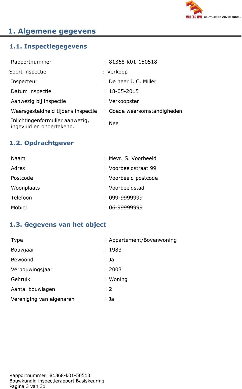 : Verkoopster : Goede weersomstandigheden : Nee 1.2. Opdrachtgever Naam : Mevr. S.