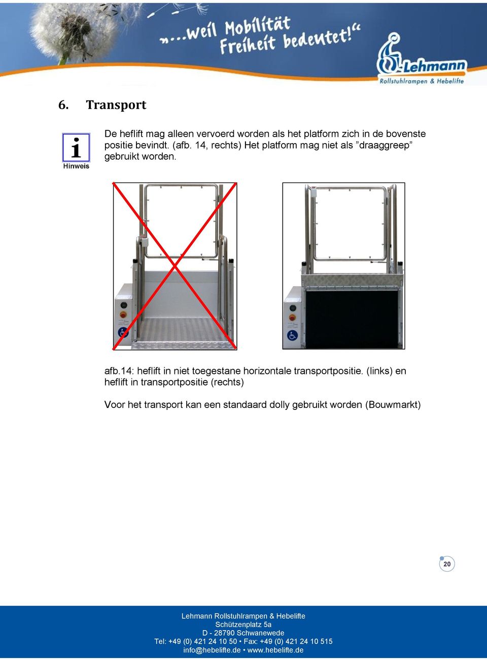 afb.14: heflift in niet toegestane horizontale transportpositie.