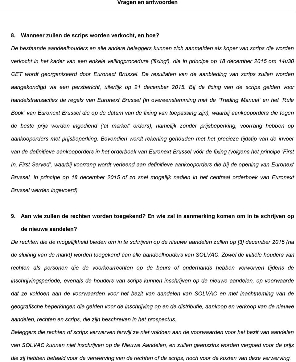 december 2015 om 14u30 CET wordt georganiseerd door Euronext Brussel. De resultaten van de aanbieding van scrips zullen worden aangekondigd via een persbericht, uiterlijk op 21 december 2015.