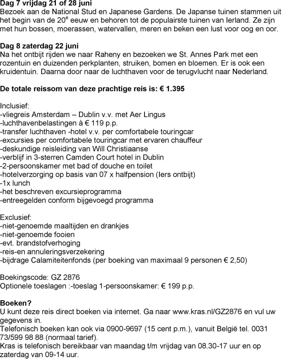 Annes Park met een rozentuin en duizenden perkplanten, struiken, bomen en bloemen. Er is ook een kruidentuin. Daarna door naar de luchthaven voor de terugvlucht naar Nederland.