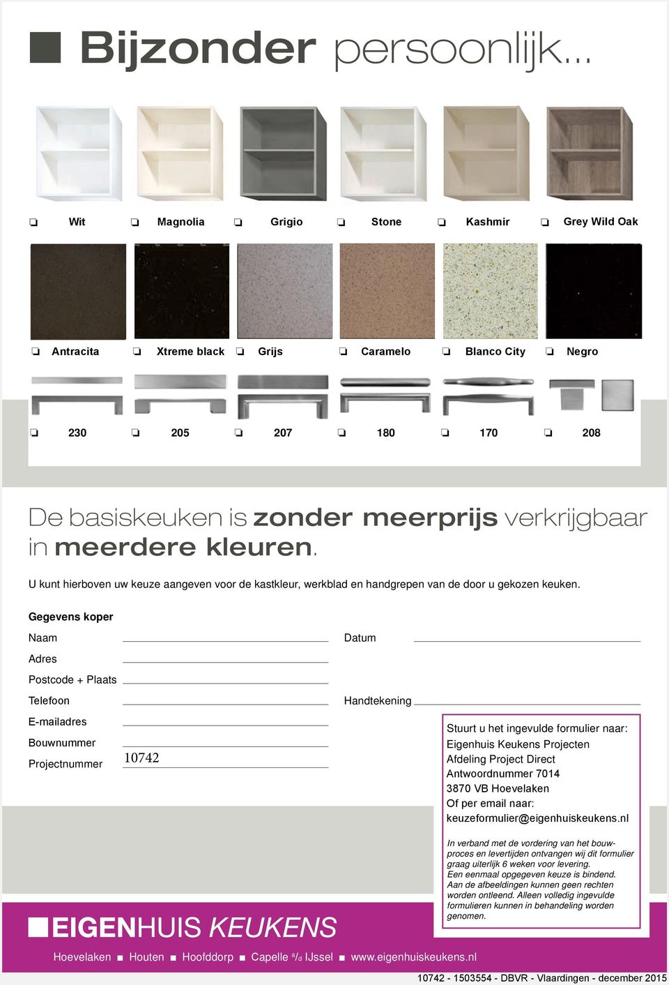 verkrijgbaar in meerdere kleuren. U kunt hierboven uw keuze aangeven voor de kastkleur, werkblad en handgrepen van de door u gekozen keuken.