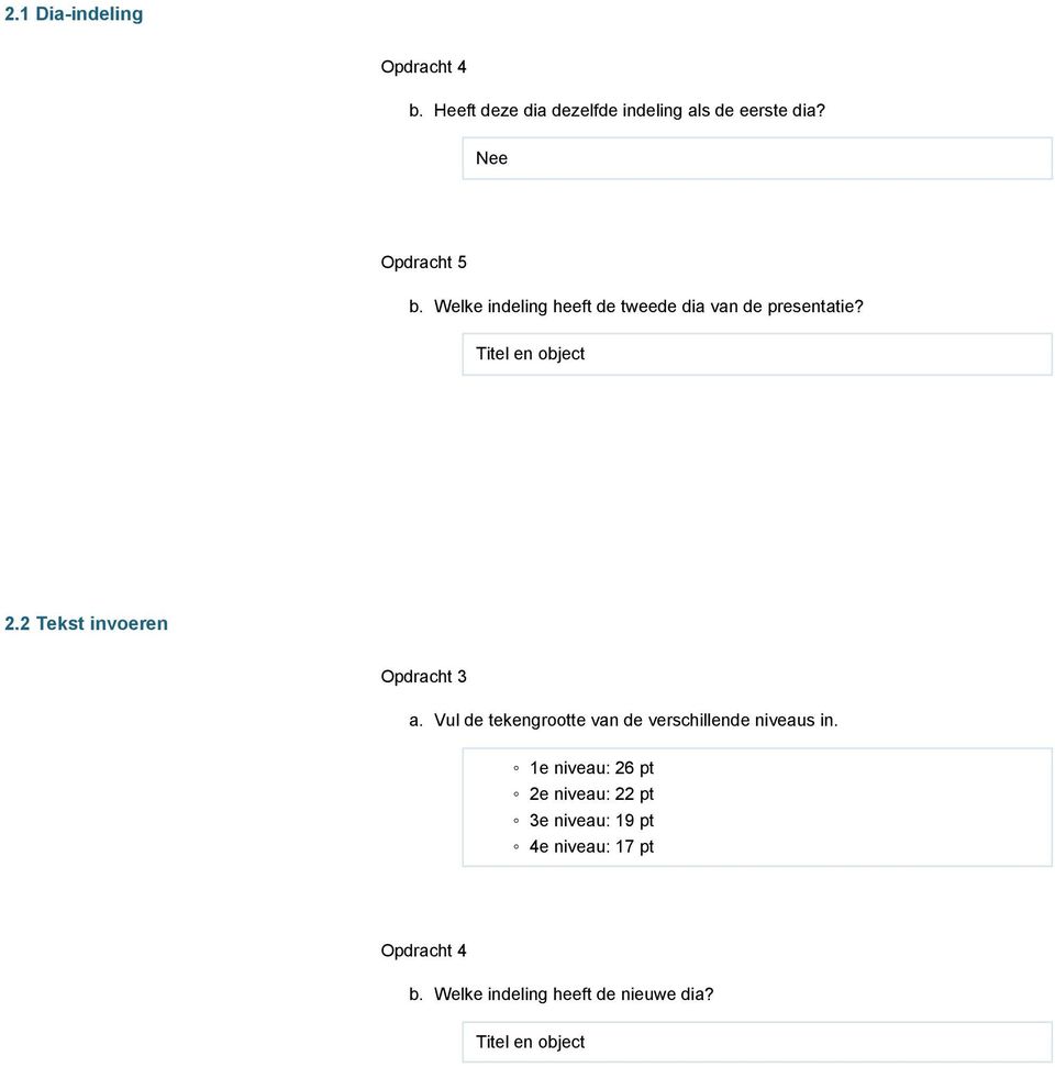 2 Tekst invoeren Opdracht 3 a. Vul de tekengrootte van de verschillende niveaus in.