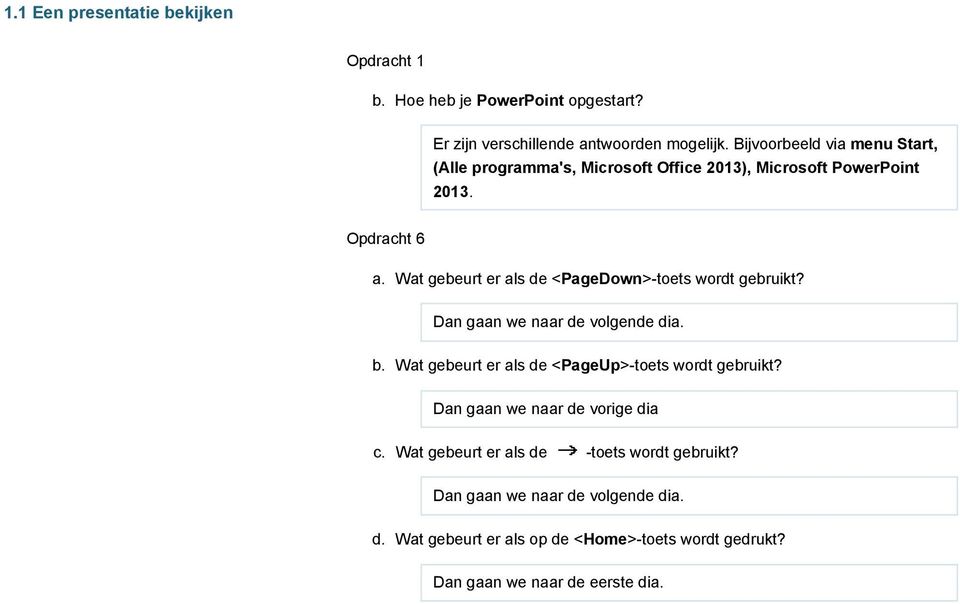 Wat gebeurt er als de <PageDown>-toets wordt gebruikt? Dan gaan we naar de volgende dia. b. Wat gebeurt er als de <PageUp>-toets wordt gebruikt?