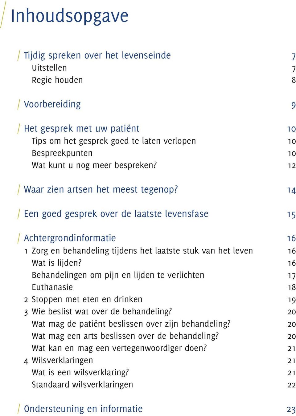 14 Een goed gesprek over de laatste levensfase 15 Achtergrondinformatie 16 1 Zorg en behandeling tijdens het laatste stuk van het leven 16 Wat is lijden?