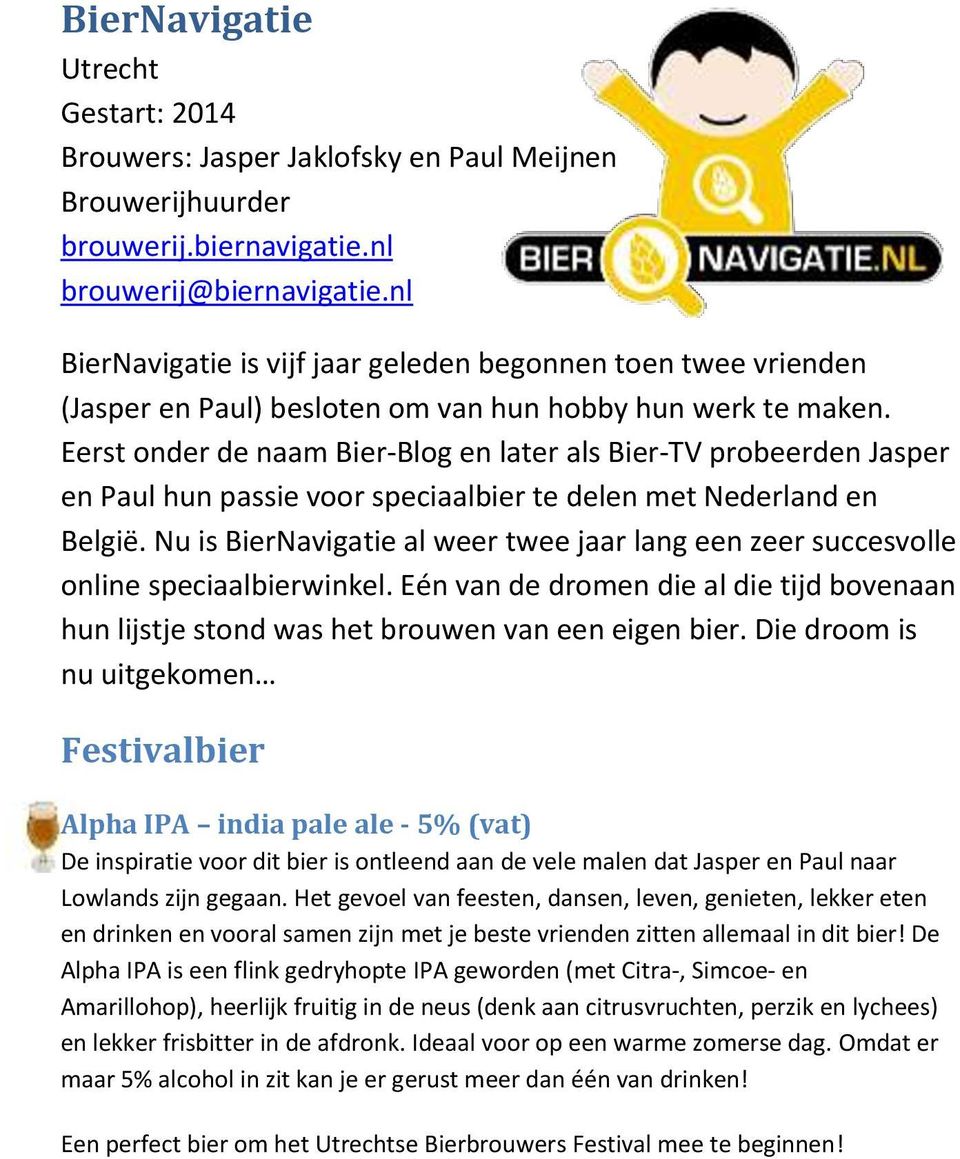 Eerst onder de naam Bier-Blog en later als Bier-TV probeerden Jasper en Paul hun passie voor speciaalbier te delen met Nederland en België.