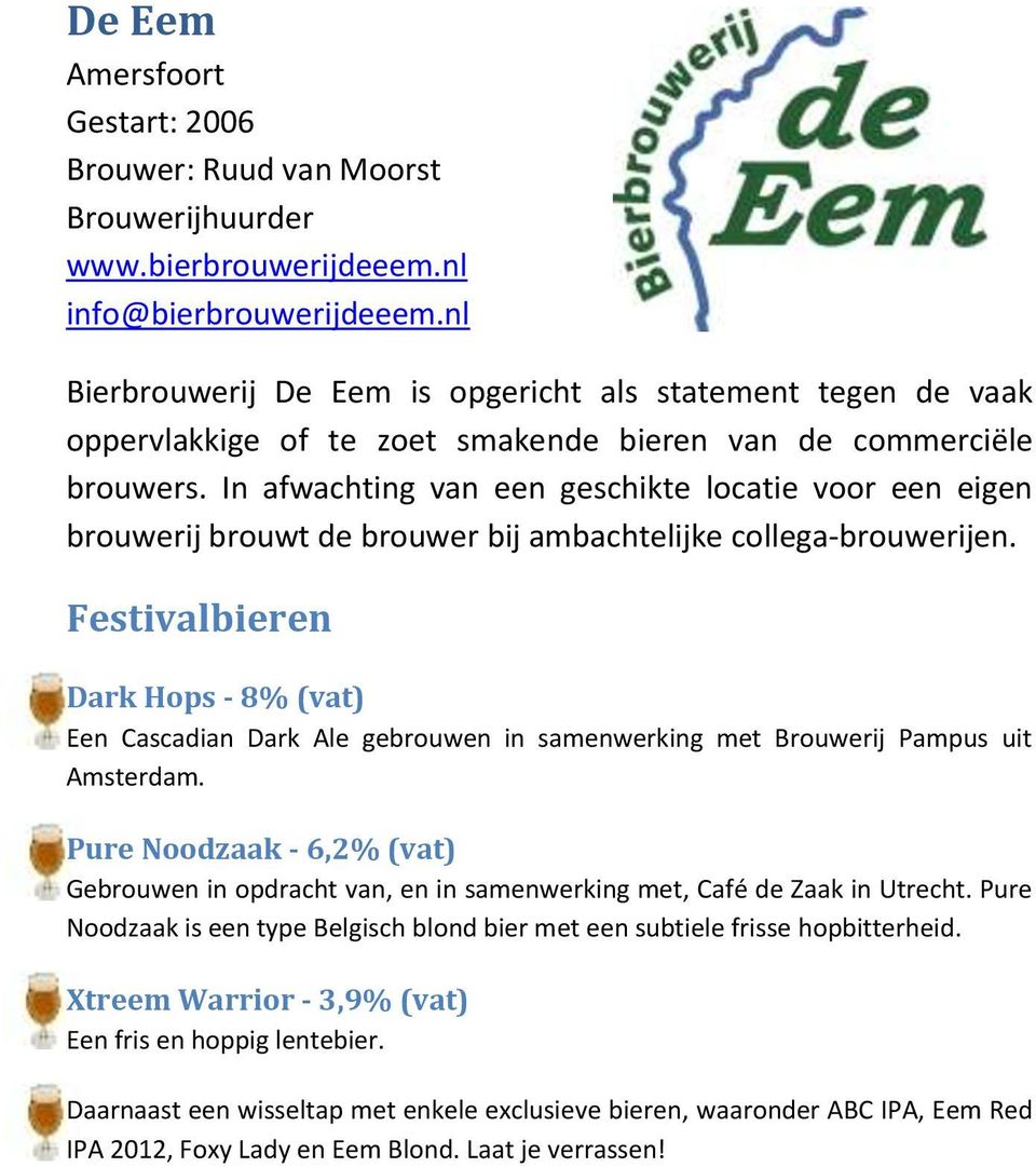 In afwachting van een geschikte locatie voor een eigen brouwerij brouwt de brouwer bij ambachtelijke collega-brouwerijen.