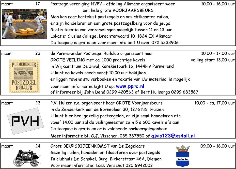 Gratis taxatie van verzamelingen mogelijk tussen 11 en 13 uur Lokatie: Clusius College, Drechterwaard 10, 1824 EX Alkmaar De toegang is gratis en voor meer info belt U even 072 5333906 maart 23 de