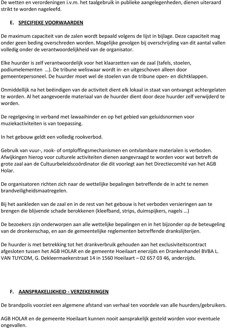 Mogelijke gevolgen bij overschrijding van dit aantal vallen volledig onder de verantwoordelijkheid van de organisator.