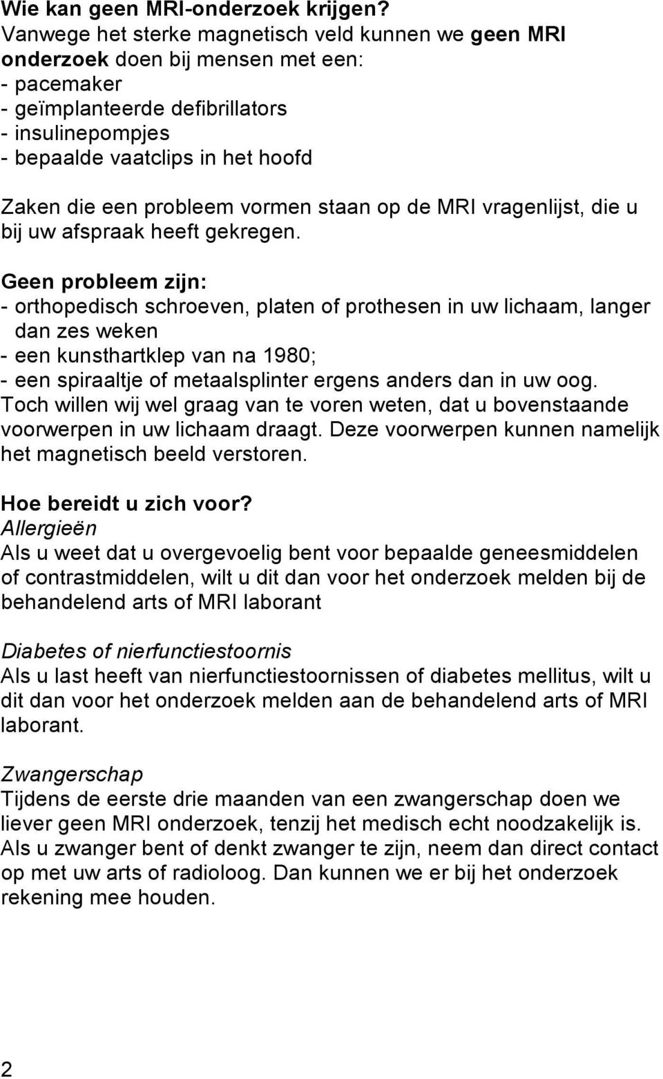 probleem vormen staan op de MRI vragenlijst, die u bij uw afspraak heeft gekregen.